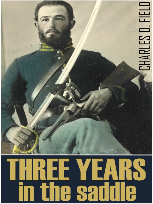 Title details for Three Years in the Saddle 1861-1865 by Charles D. Field - Available